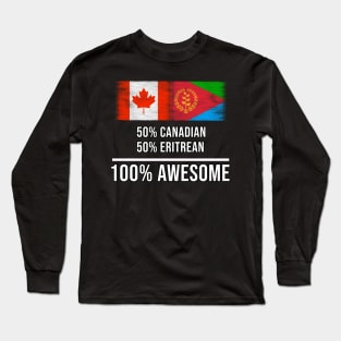 50% Canadian 50% Eritrean 100% Awesome - Gift for Eritrean Heritage From Eritrea Long Sleeve T-Shirt